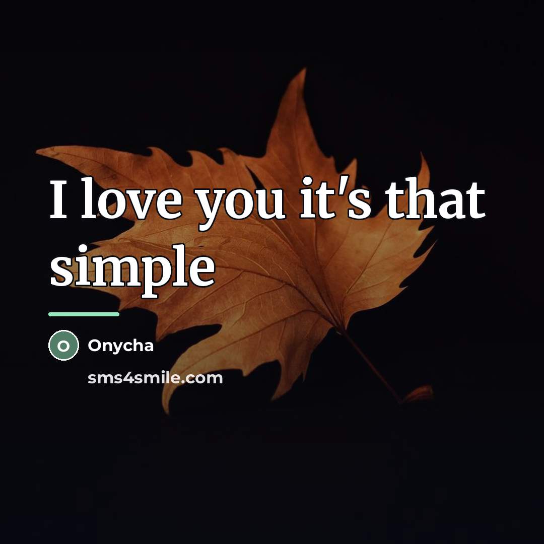 “I love you it's that simple…” quote by Onycha