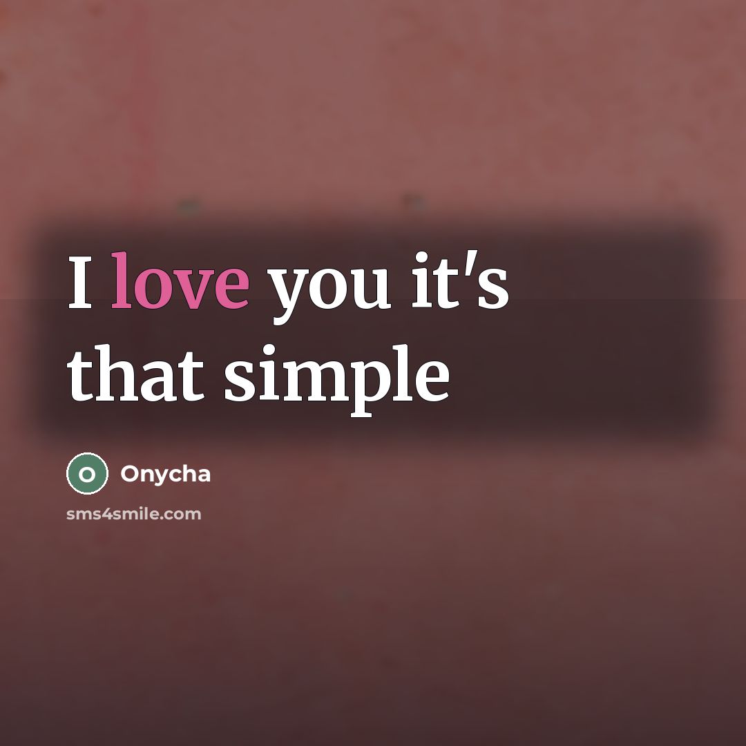 “I love you it's that simple” quote by Onycha