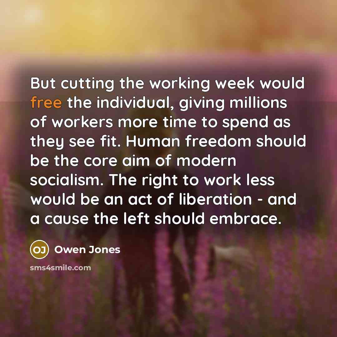 “But cutting the working week would free the individual, giving…” quote by Owen Jones