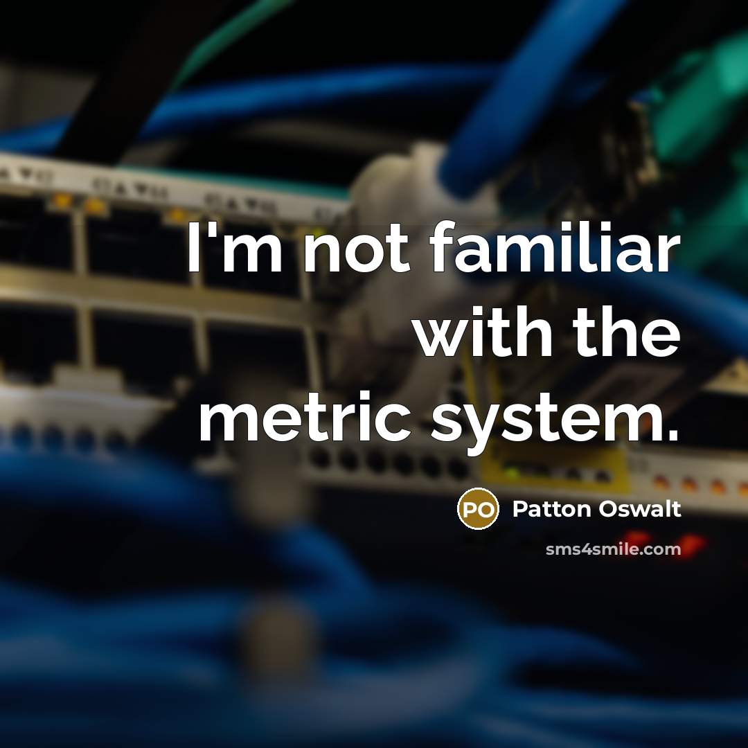 “I'm not familiar with the metric system.…” quote by Patton Oswalt