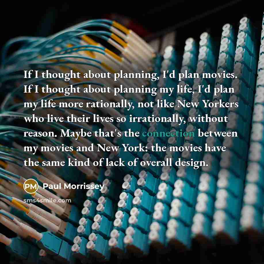 “If I thought about planning, I'd plan movies. If I…” quote by Paul Morrissey