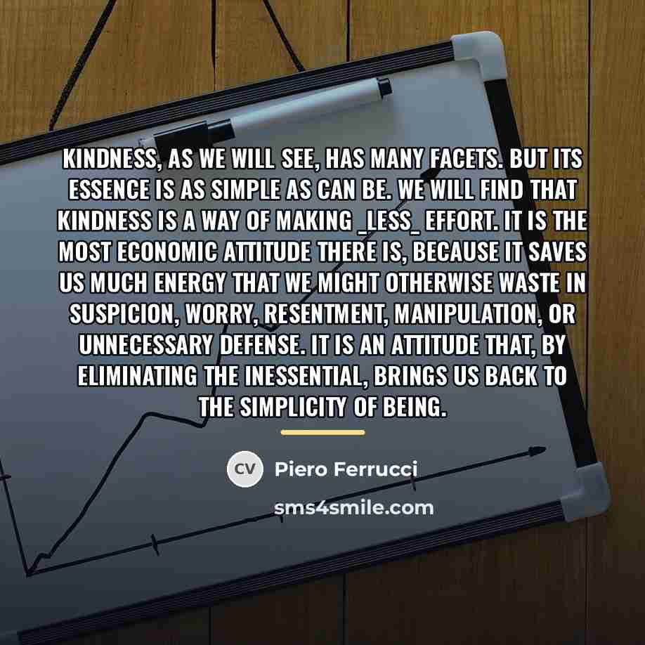 “Kindness, as we will see, has many facets. But its…” quote by Piero Ferrucci