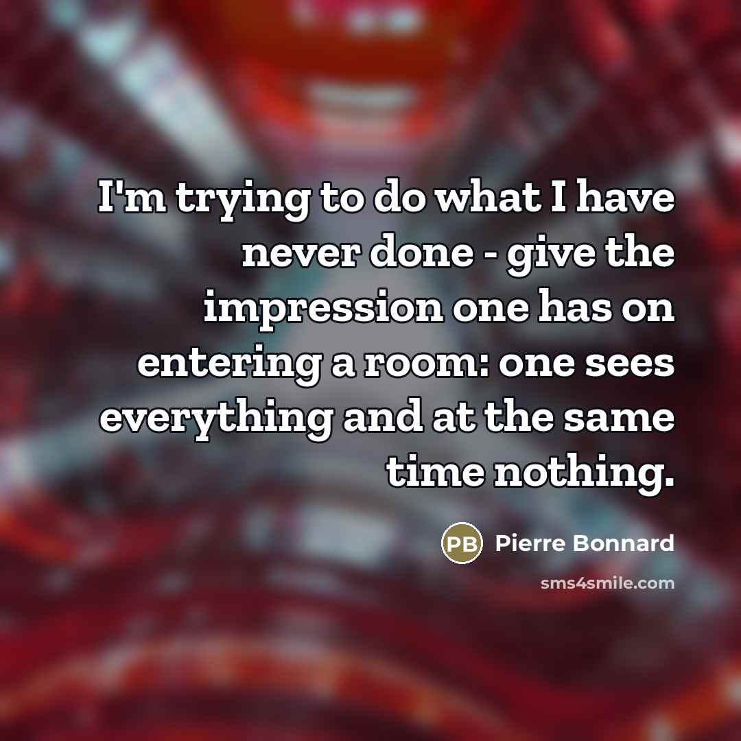 “I'm trying to do what I have never done -…” quote by Pierre Bonnard