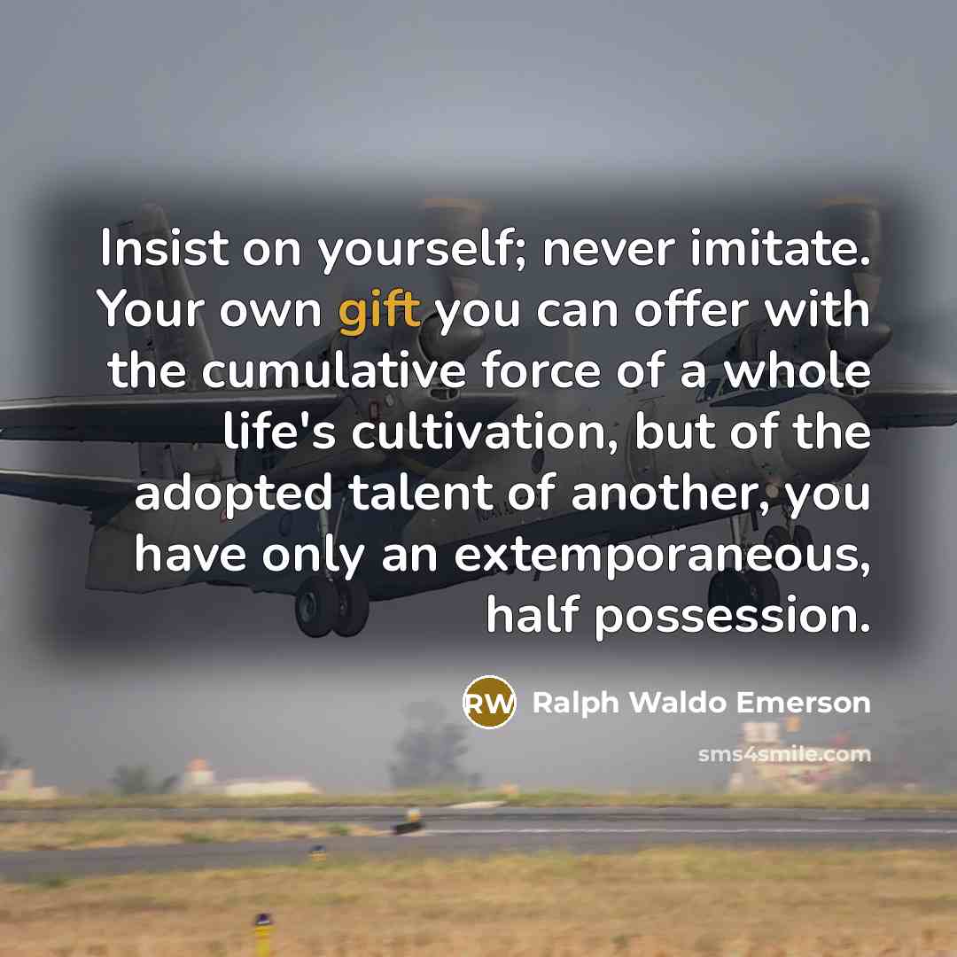 “Insist on yourself; never imitate. Your own gift you can…” quote by Ralph Waldo Emerson