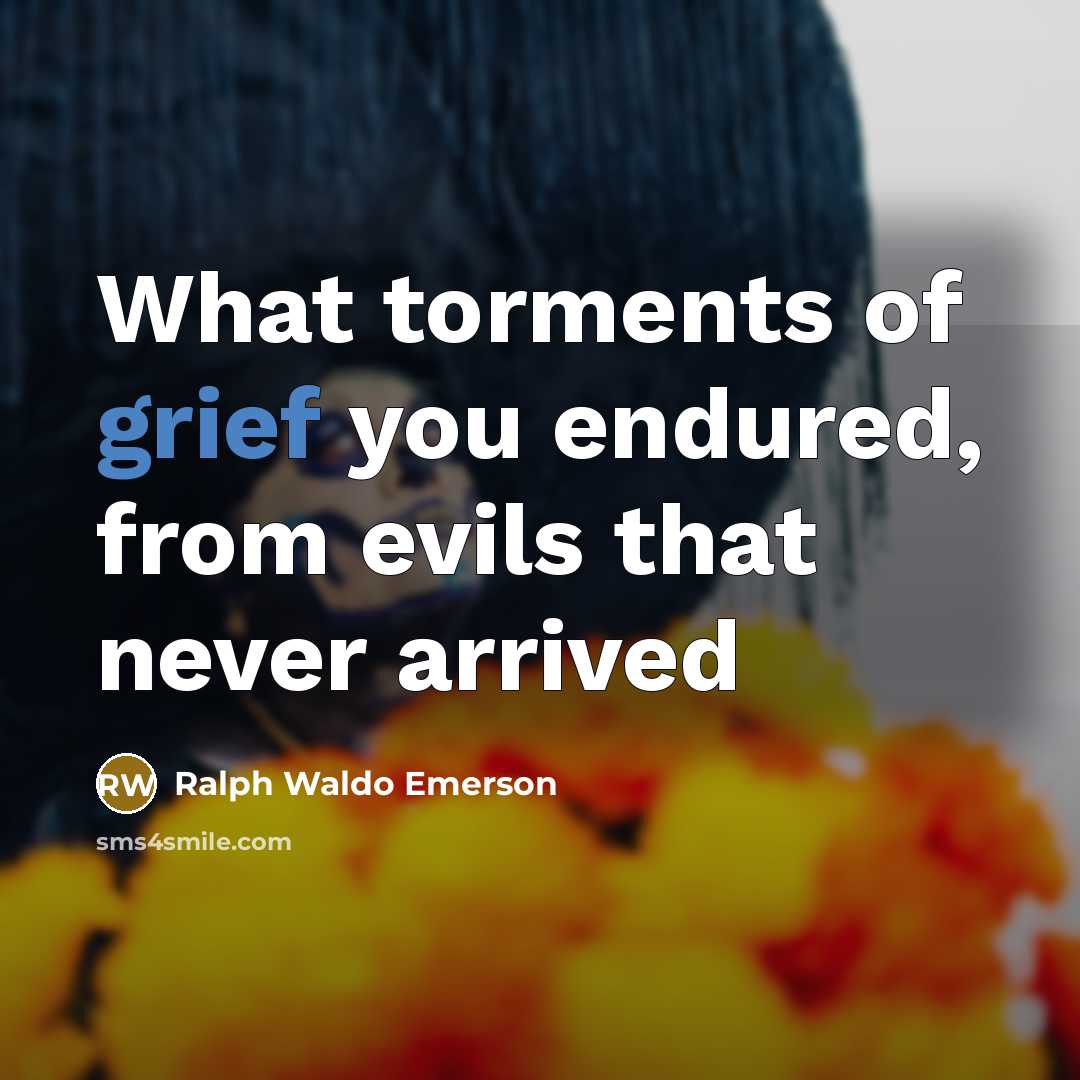 “What torments of grief you endured, from evils that never…” quote by Ralph Waldo Emerson