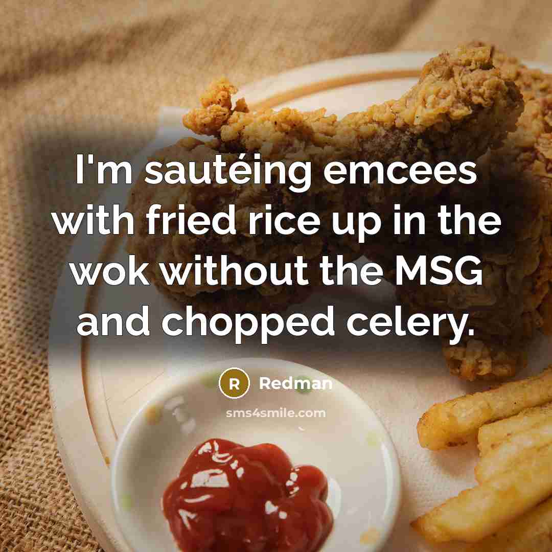 “I'm sautéing emcees with fried rice up in the wok…” quote by Redman