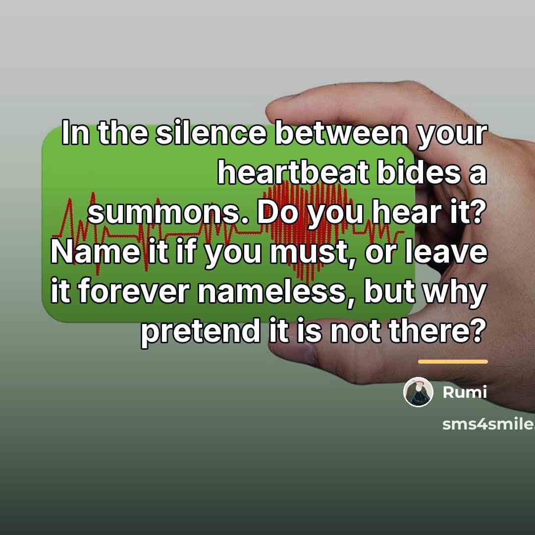“In the silence between your heartbeat bides a summons. Do…” quote by Rumi