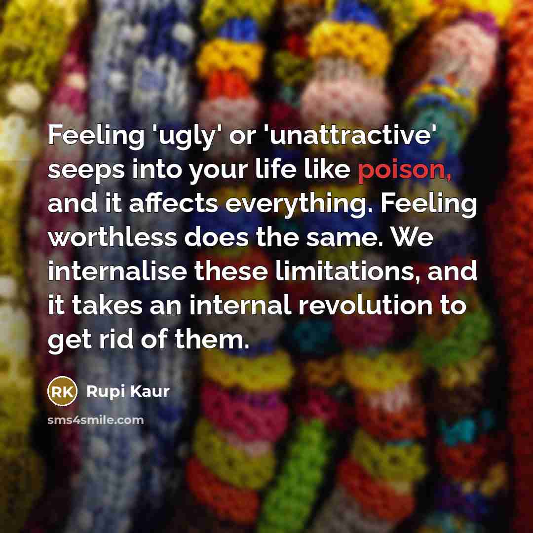 “Feeling 'ugly' or 'unattractive' seeps into your life like poison,…” quote by Rupi Kaur