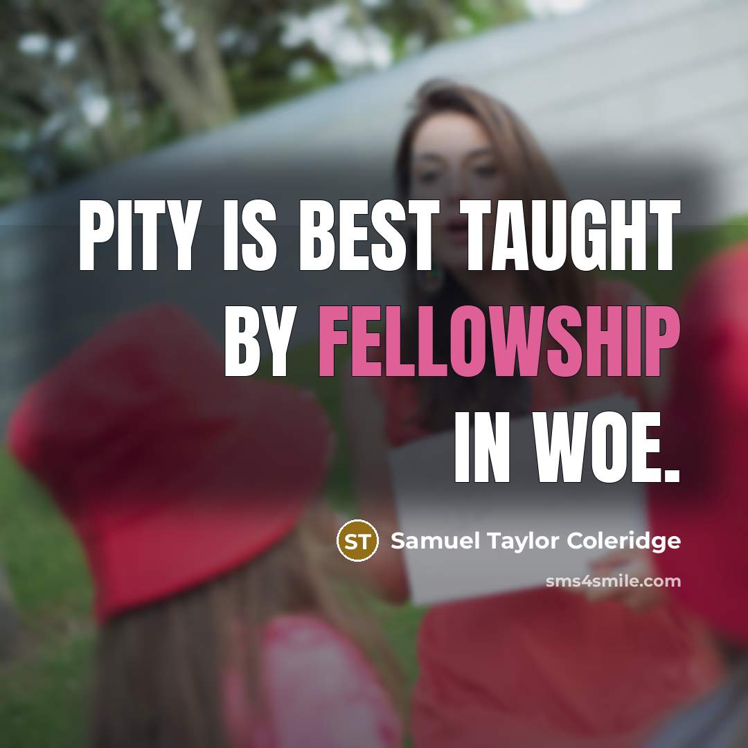 “Pity is best taught by fellowship in woe.…” quote by Samuel Taylor Coleridge