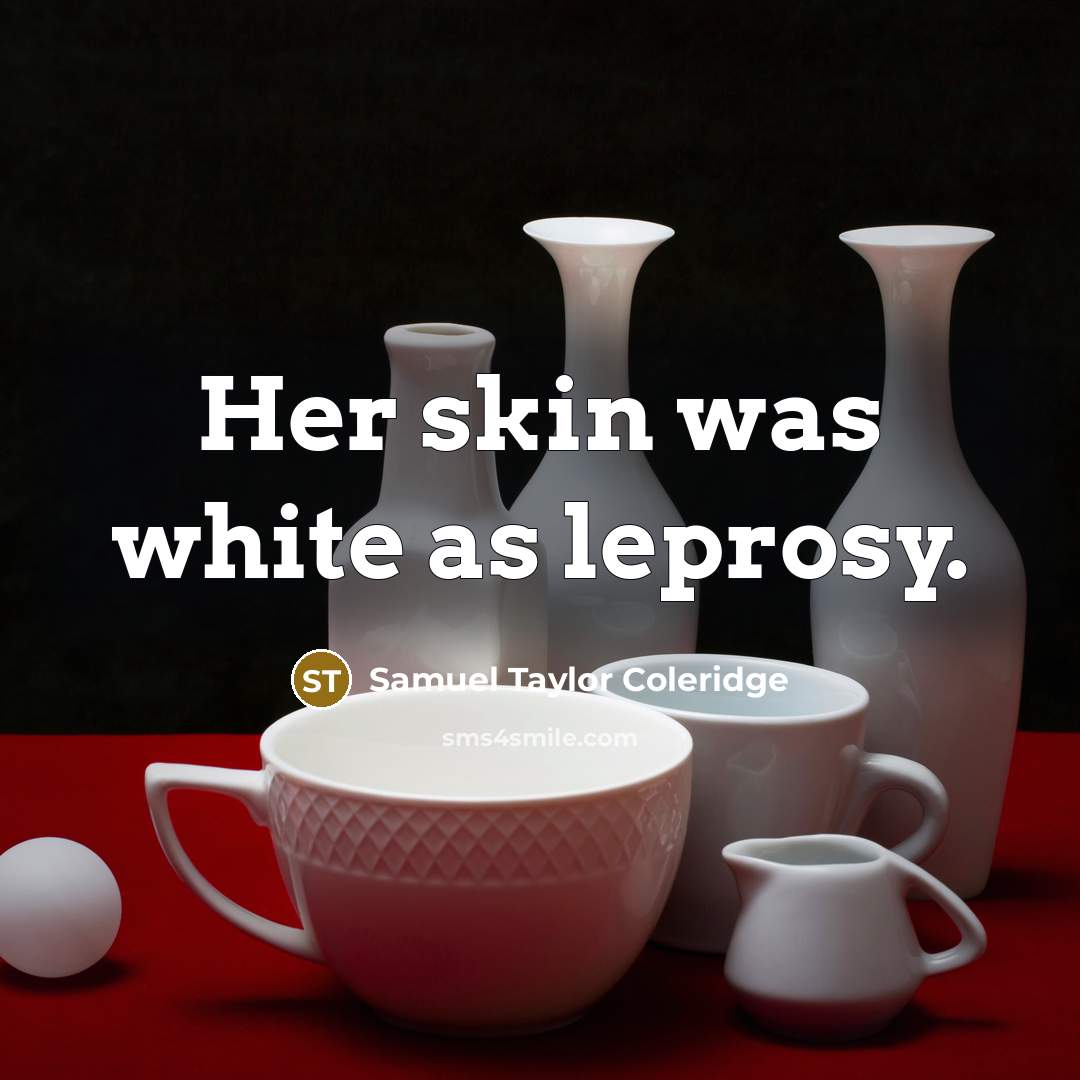 “Her skin was white as leprosy.…” quote by Samuel Taylor Coleridge
