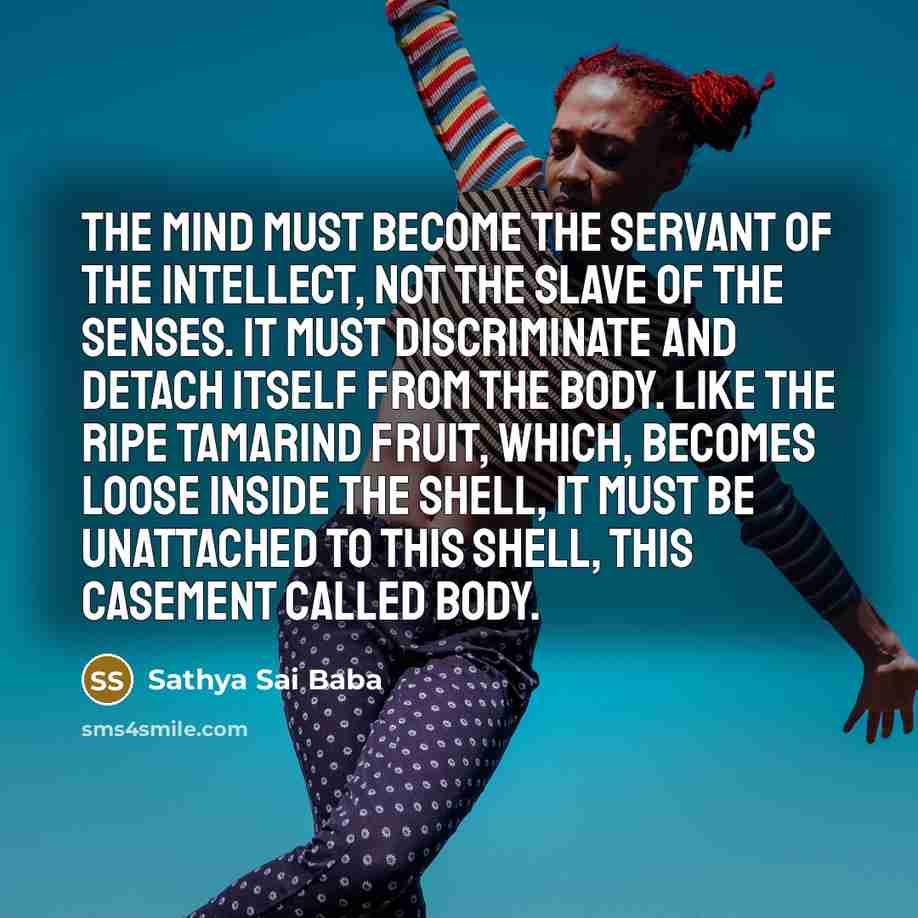 “The mind must become the servant of the intellect, not…” quote by Sathya Sai Baba