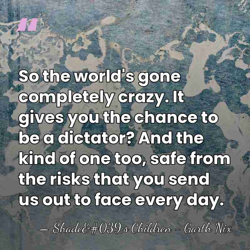 So the world's gone completely crazy. It gives you the chance to&hellip; - Shade's Children - Garth Nix
