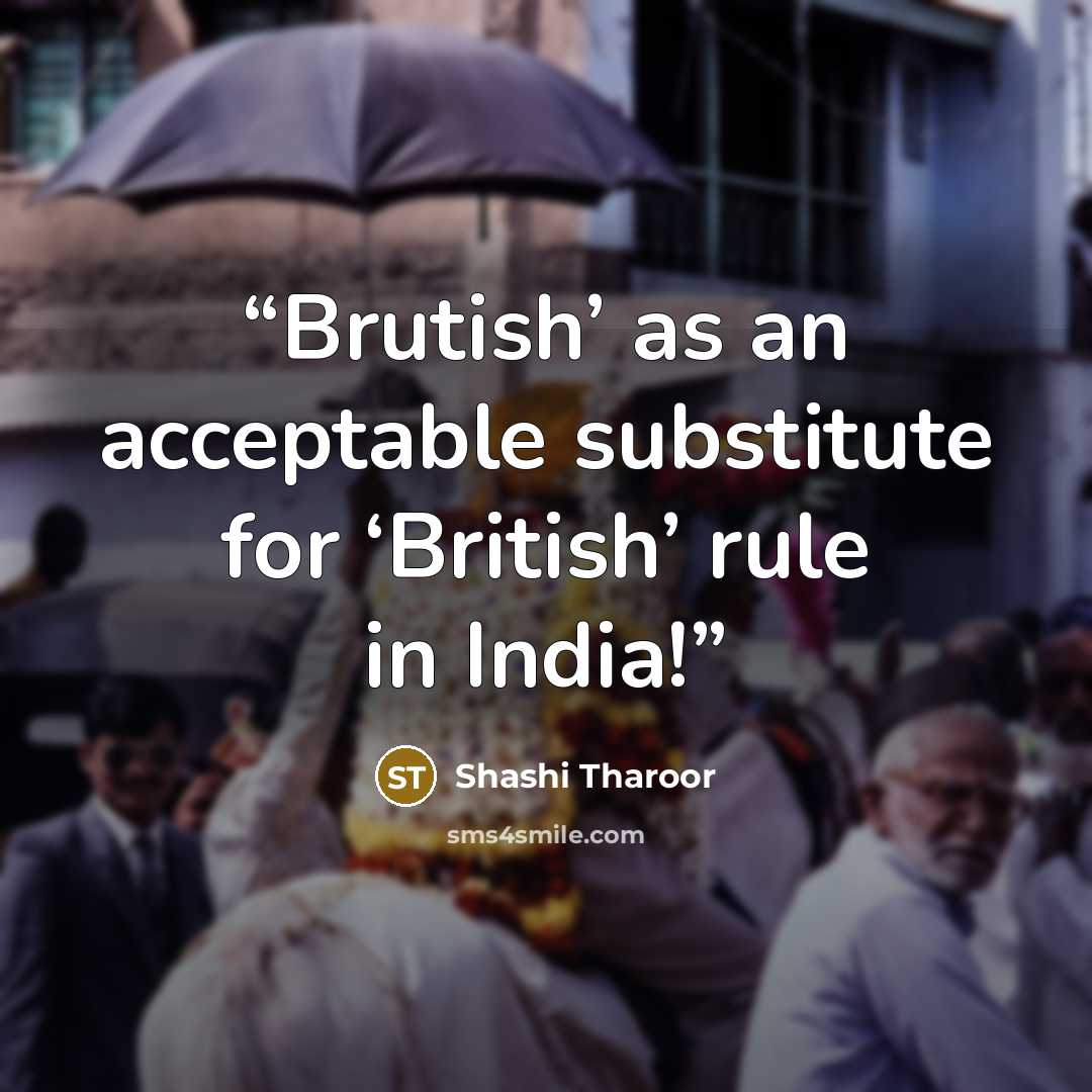 “Brutish’ as an acceptable substitute for ‘British’ rule in India!” quote by Shashi Tharoor