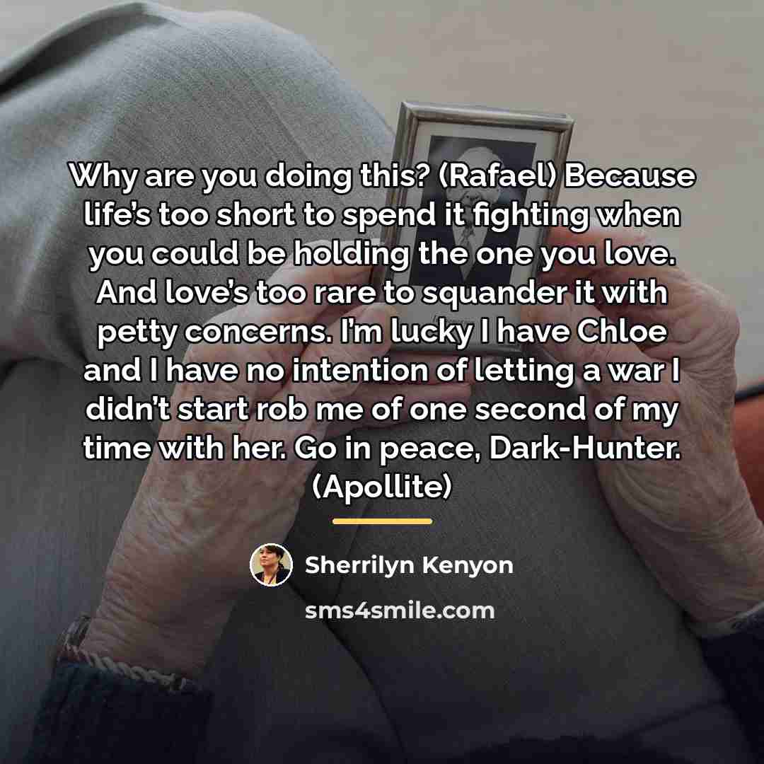 “Why are you doing this? (Rafael) Because life’s too short…” quote by Sherrilyn Kenyon