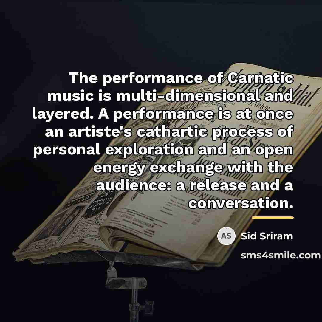 “The performance of Carnatic music is multi-dimensional and layered. A…” quote by Sid Sriram