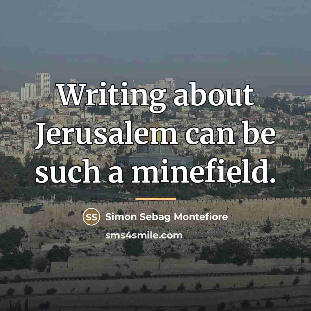 “Writing about Jerusalem can be such a minefield.…” quote by Simon Sebag Montefiore