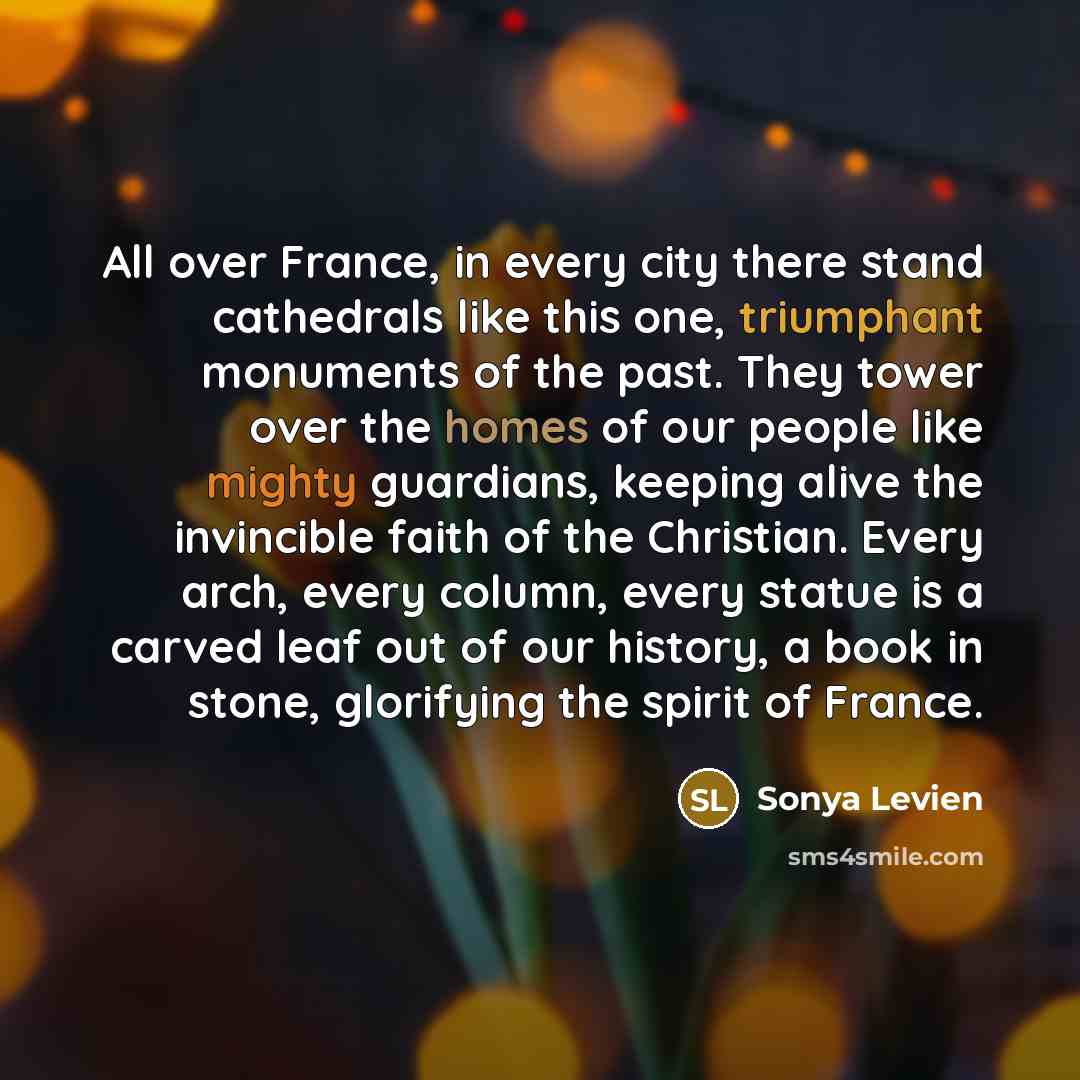 “All over France, in every city there stand cathedrals like…” quote by Sonya Levien