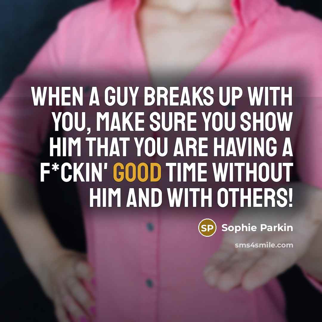 “When a guy breaks up with you, make sure you…” quote by Sophie Parkin