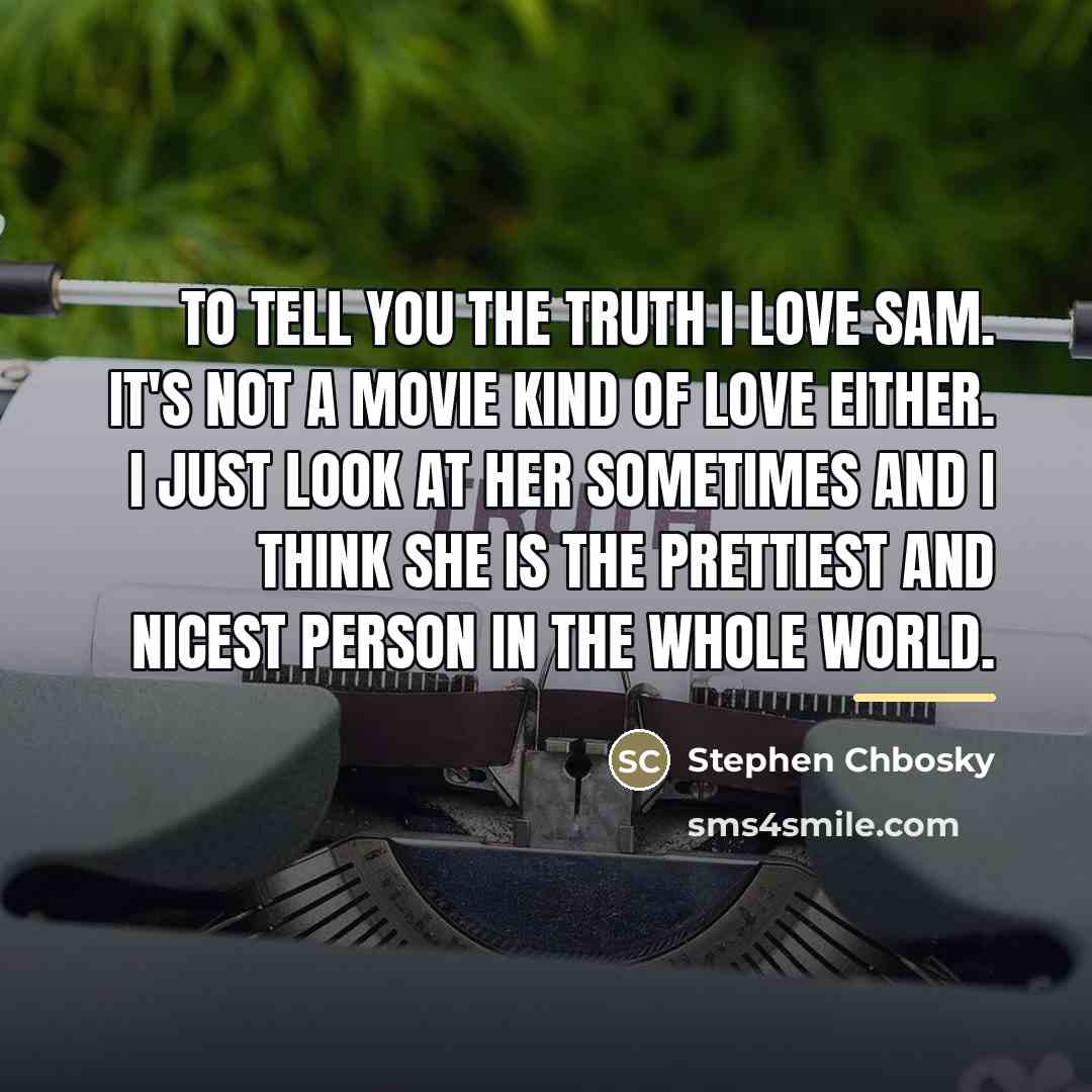 “To tell you the truth I love Sam. It's not…” quote by Stephen Chbosky