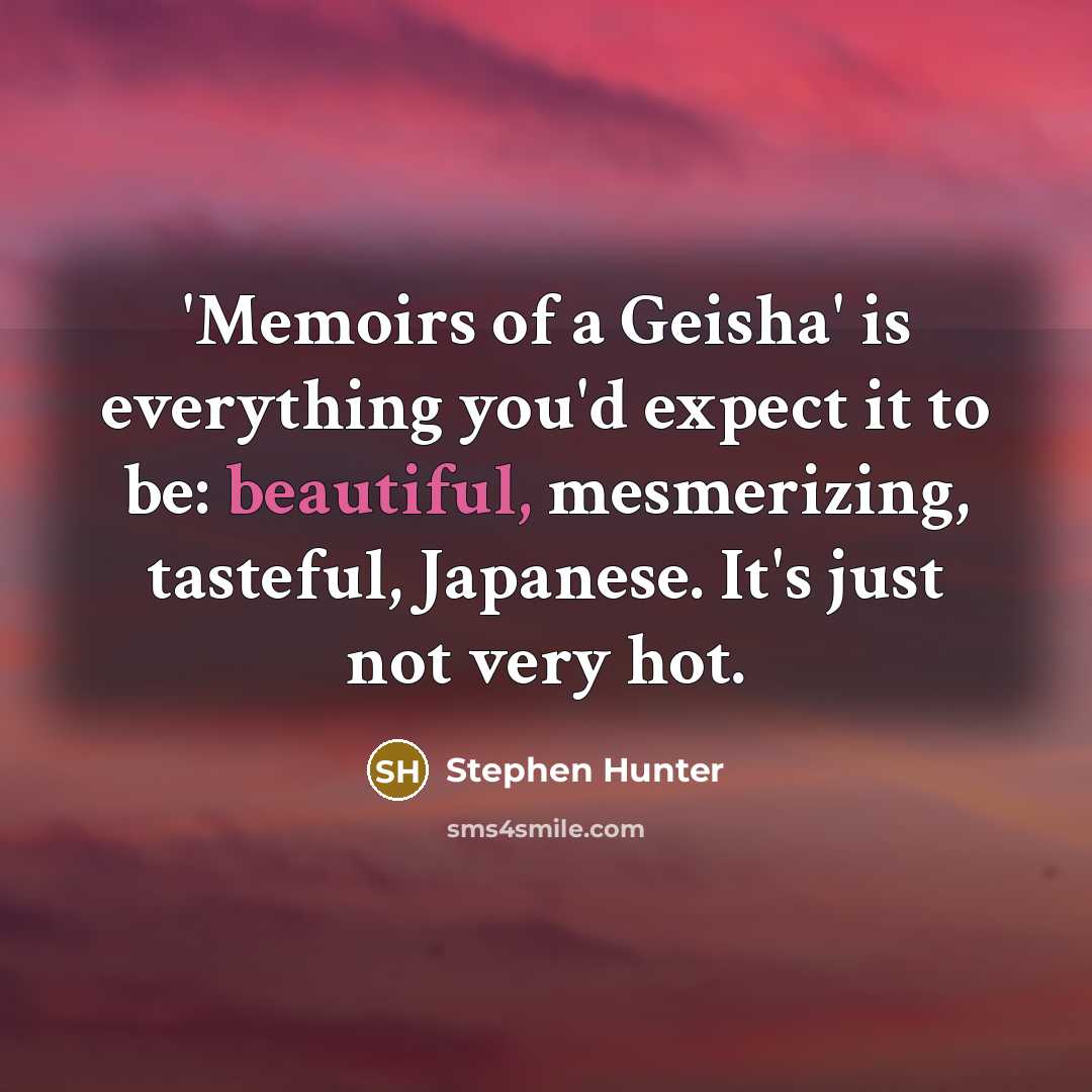 “'Memoirs of a Geisha' is everything you'd expect it to…” quote by Stephen Hunter