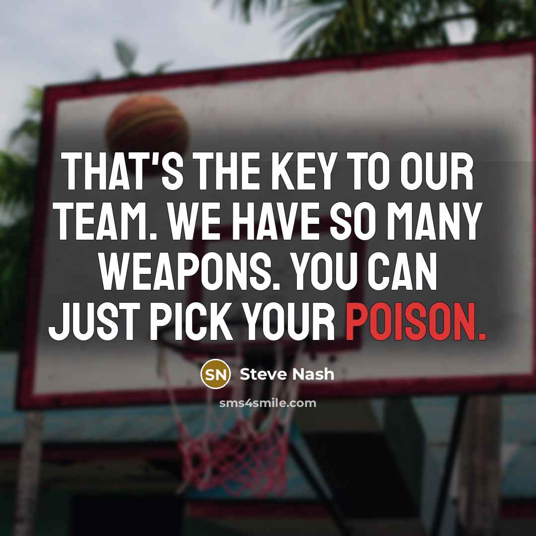 “That's the key to our team. We have so many…” quote by Steve Nash