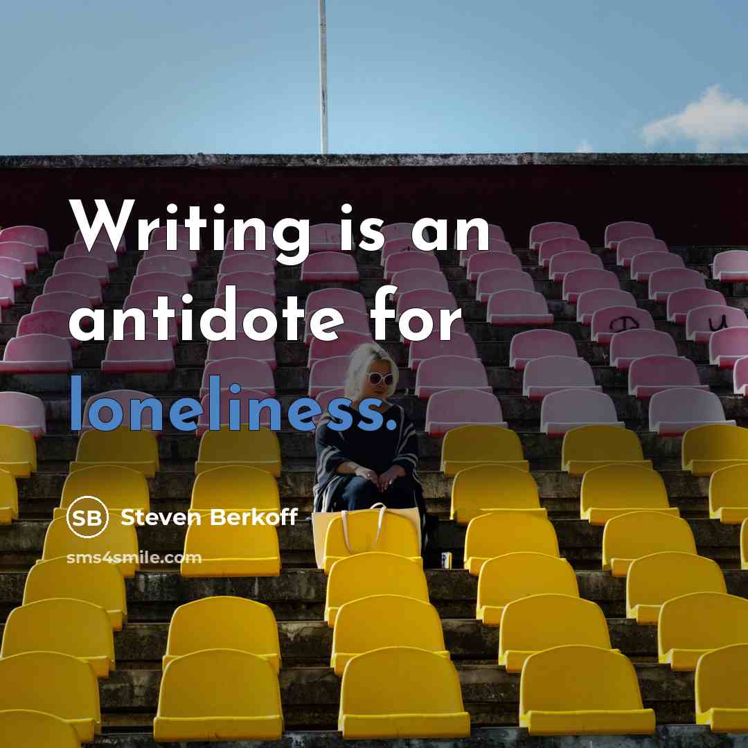 “Writing is an antidote for loneliness.…” quote by Steven Berkoff