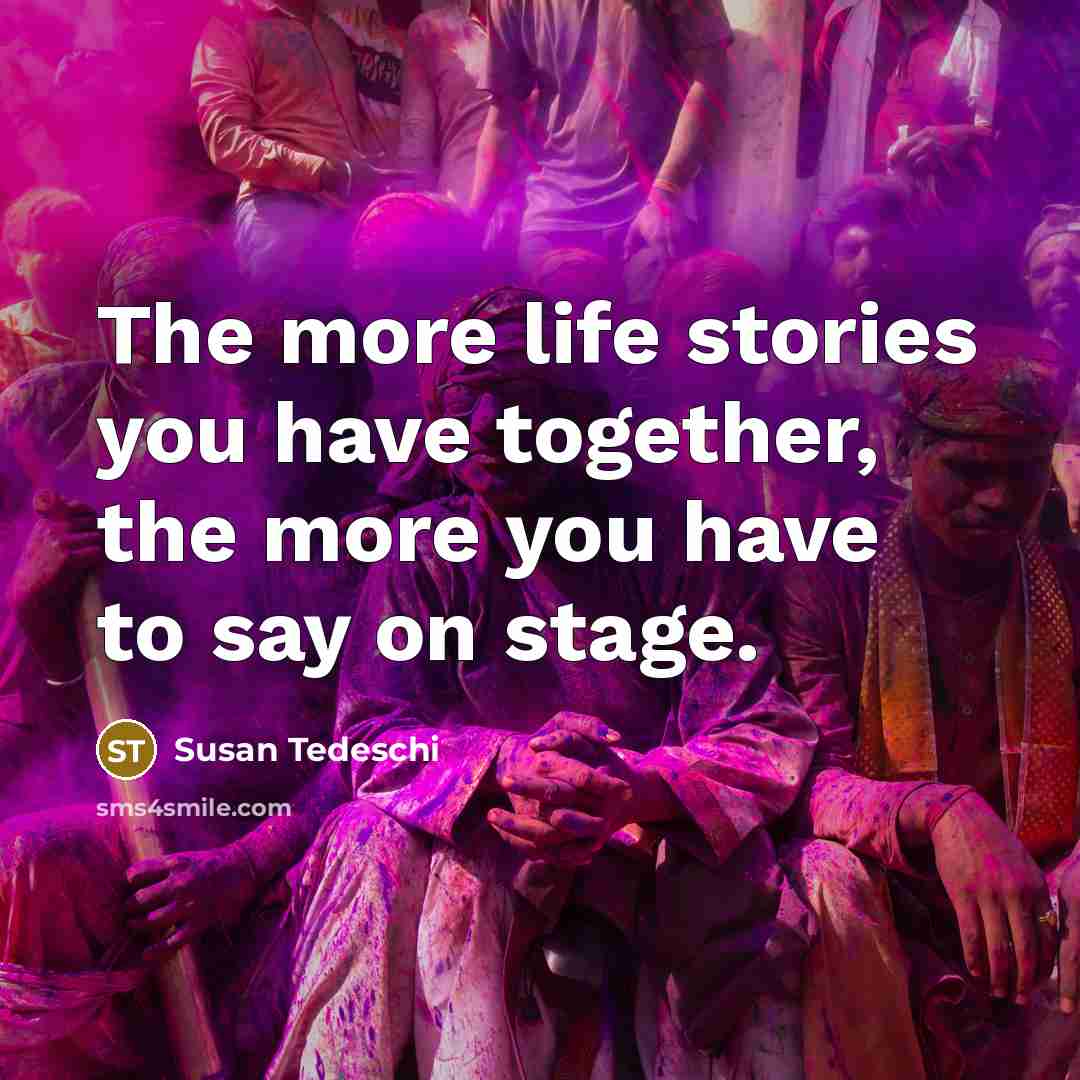 “The more life stories you have together, the more you…” quote by Susan Tedeschi