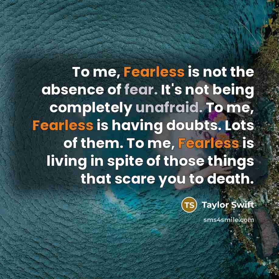 “To me, Fearless is not the absence of fear. It's…” quote by Taylor Swift