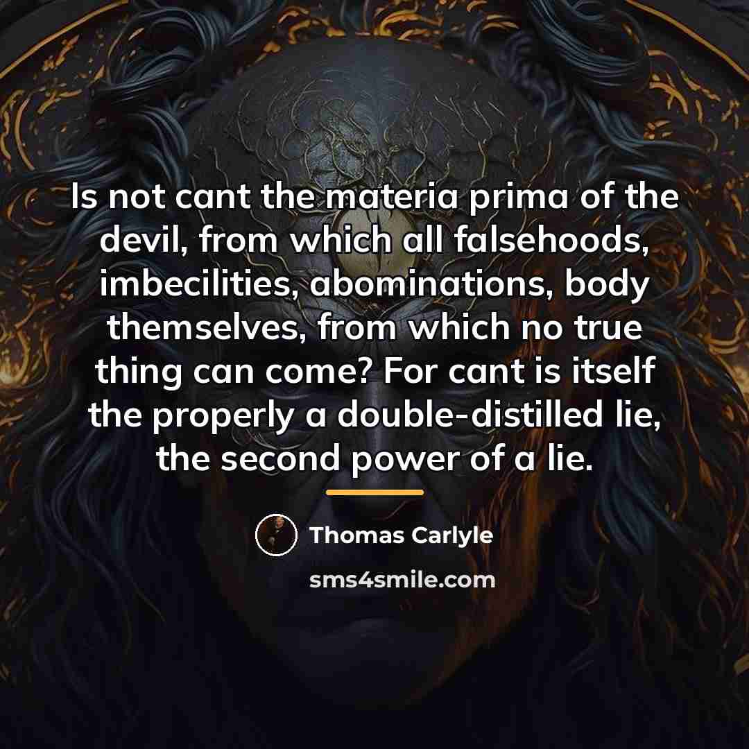 “Is not cant the materia prima of the devil, from…” quote by Thomas Carlyle