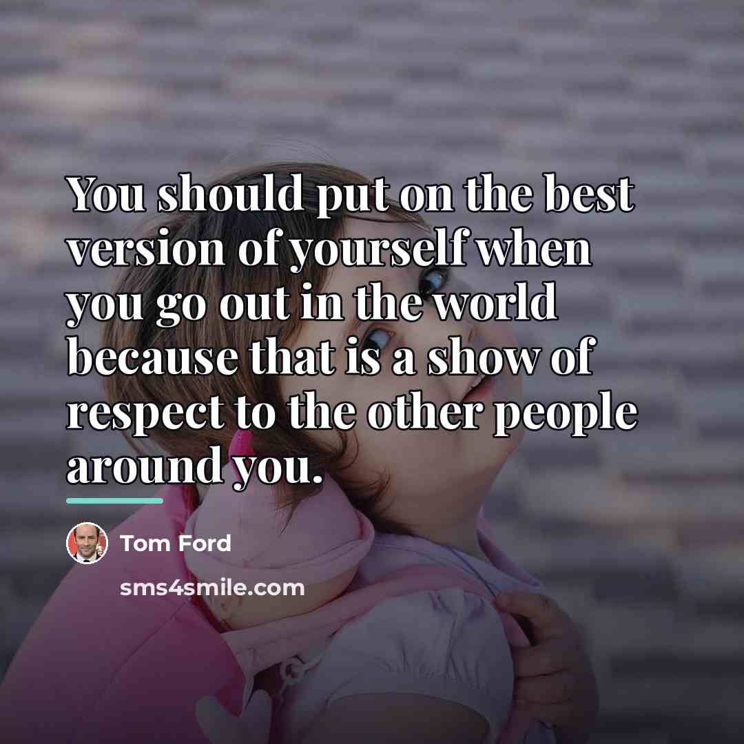 “You should put on the best version of yourself when…” quote by Tom Ford
