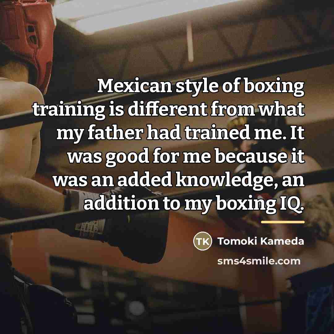 “Mexican style of boxing training is different from what my…” quote by Tomoki Kameda
