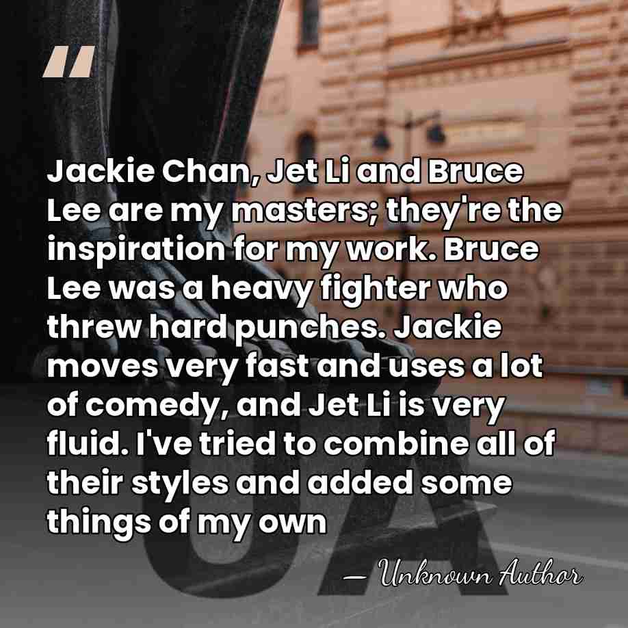 Jackie Chan, Jet Li and Bruce Lee are my masters; they're the&hellip; - Tatchakorn Yeerum