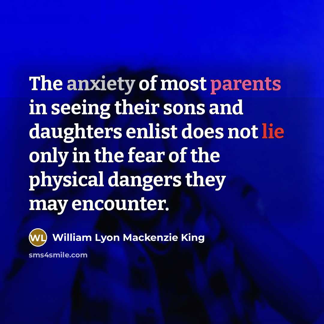 “The anxiety of most parents in seeing their sons and…” quote by William Lyon Mackenzie King