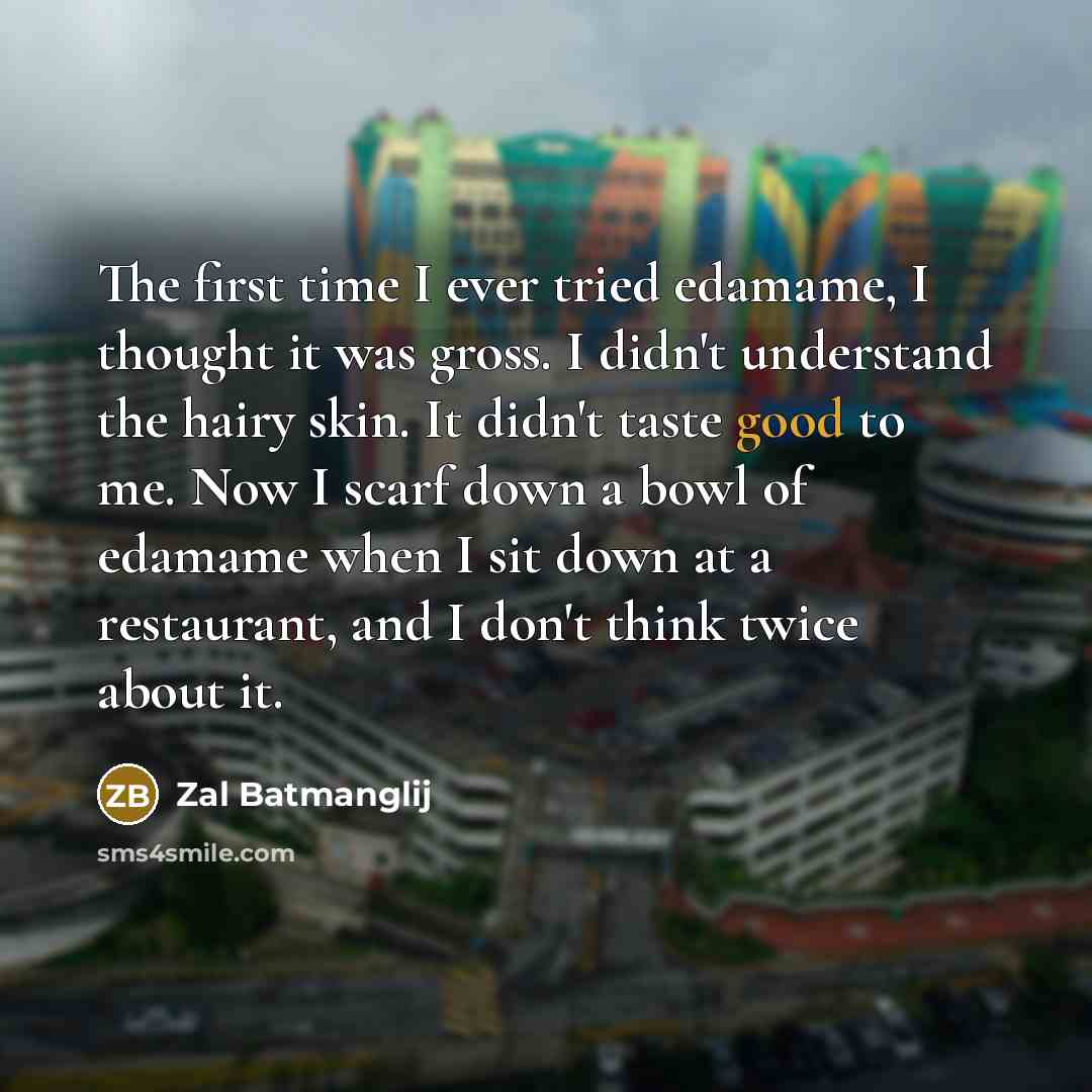 “The first time I ever tried edamame, I thought it…” quote by Zal Batmanglij