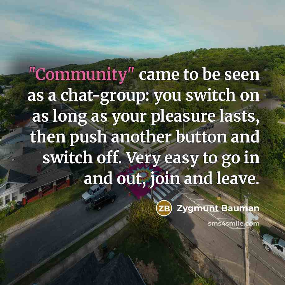 “"Community" came to be seen as a chat-group: you switch…” quote by Zygmunt Bauman