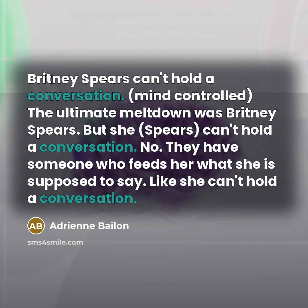 “Britney Spears can't hold a conversation. (mind controlled) The ultimate…” quote by Adrienne Bailon