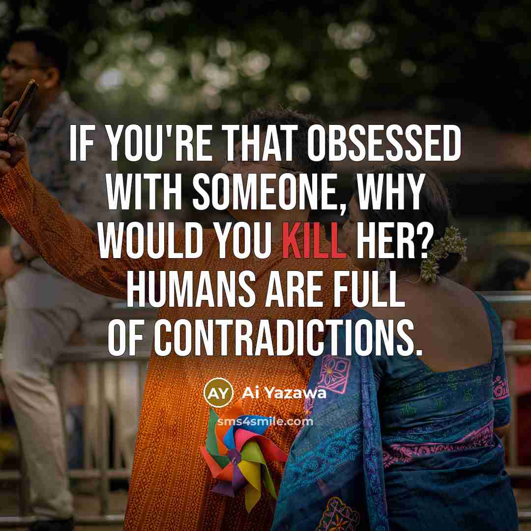 “If you're that obsessed with someone, why would you kill…” quote by Ai Yazawa