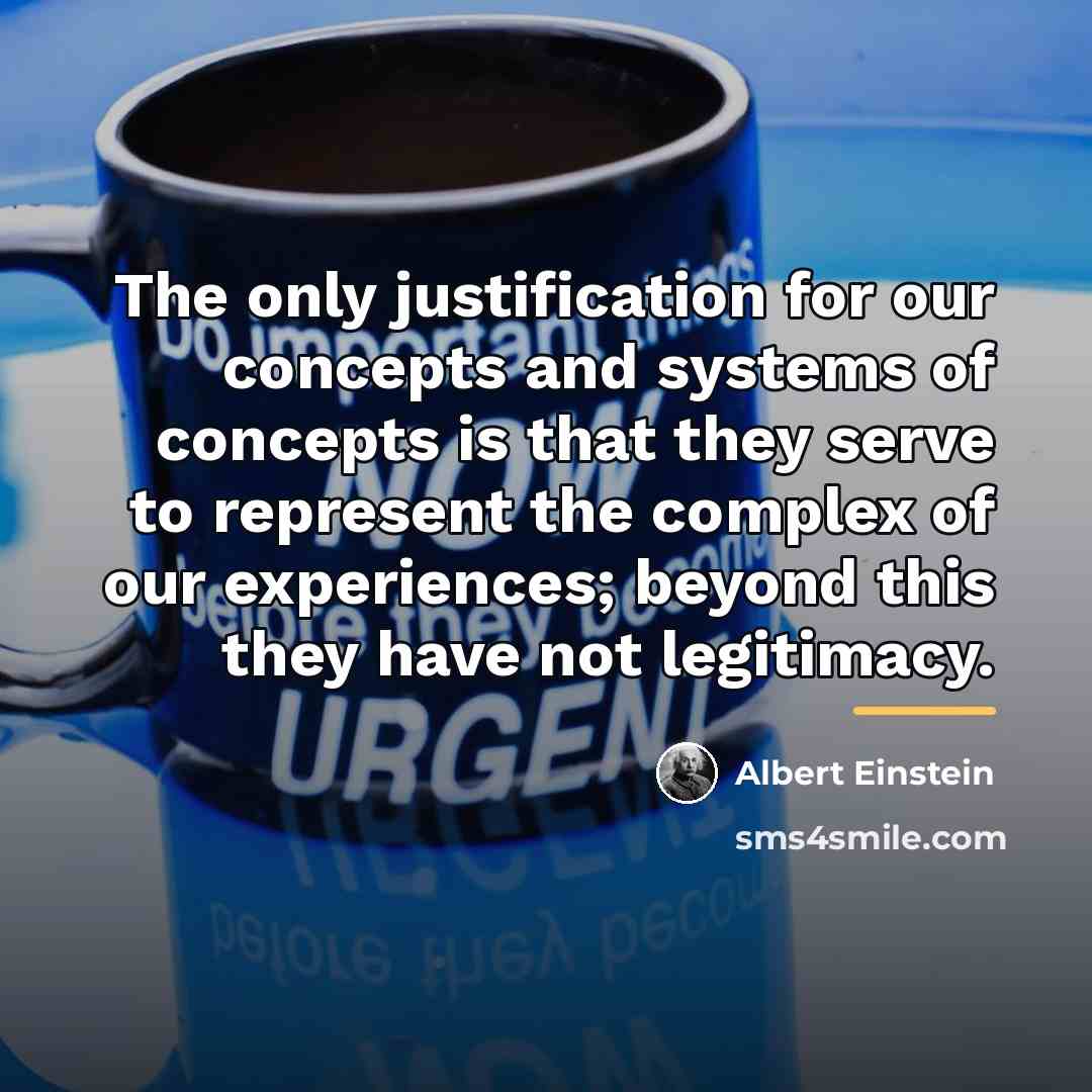 “The only justification for our concepts and systems of concepts…” quote by Albert Einstein
