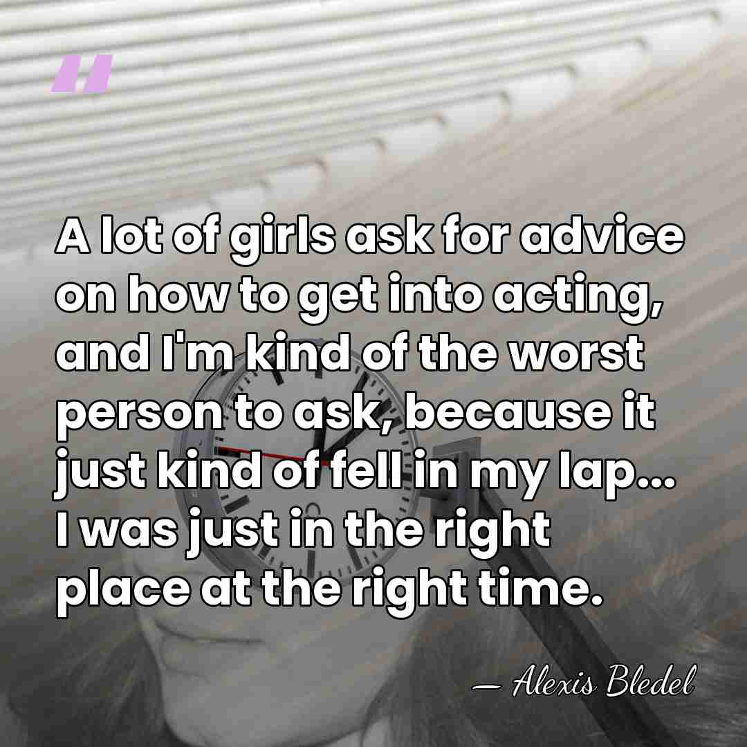 A lot of girls ask for advice on how to get into&hellip; - Alexis Bledel