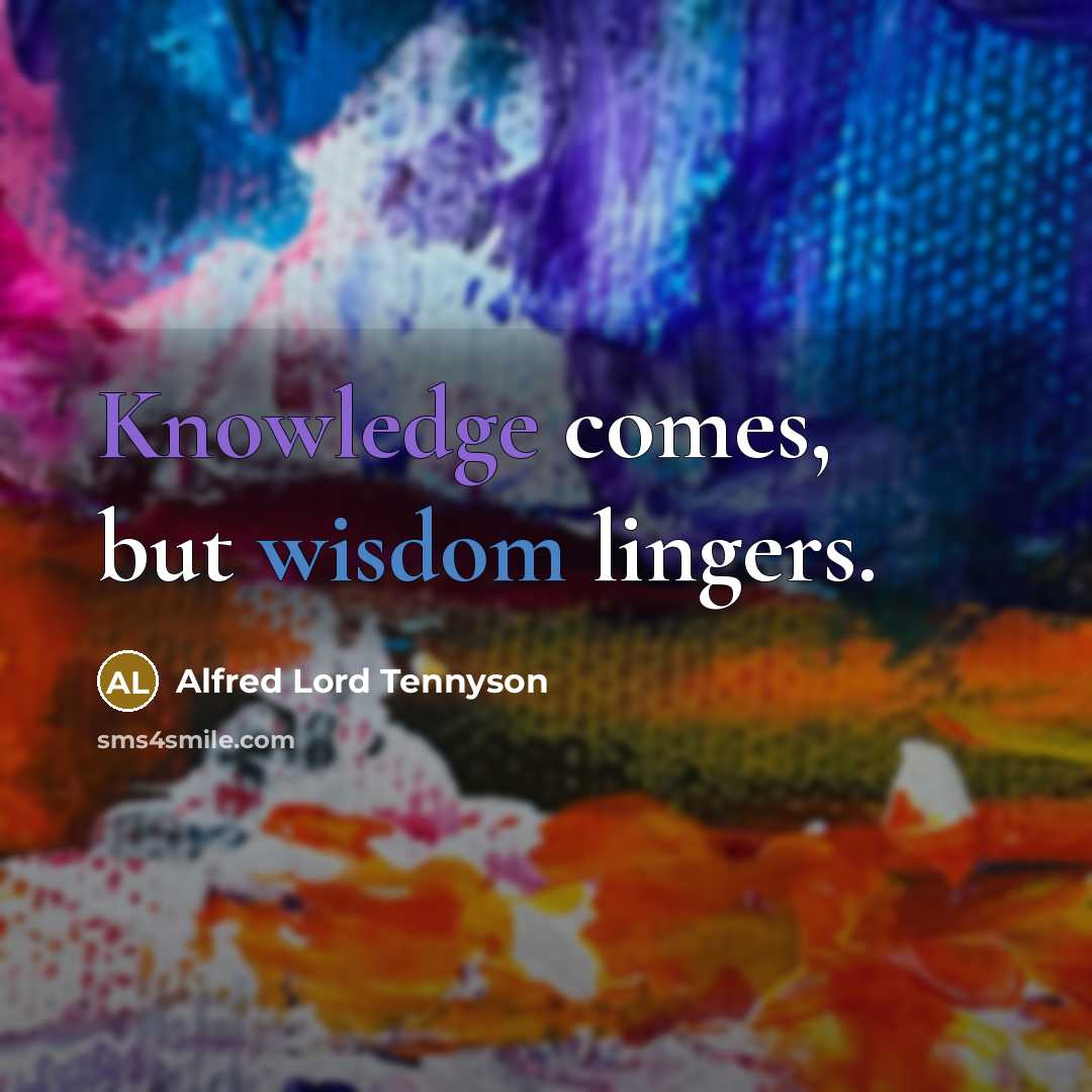 “Knowledge comes, but wisdom lingers.…” quote by Alfred Lord Tennyson