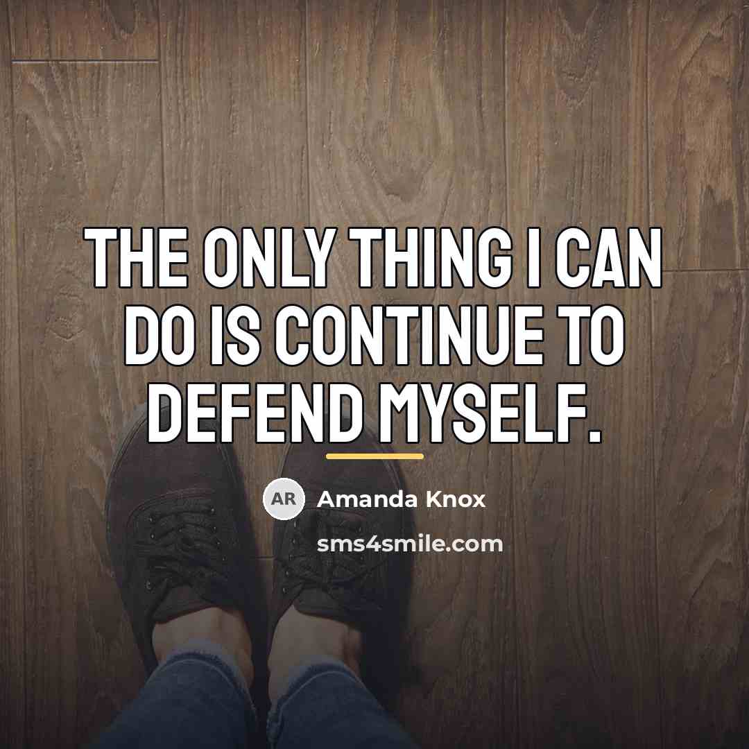 “The only thing I can do is continue to defend…” quote by Amanda Knox