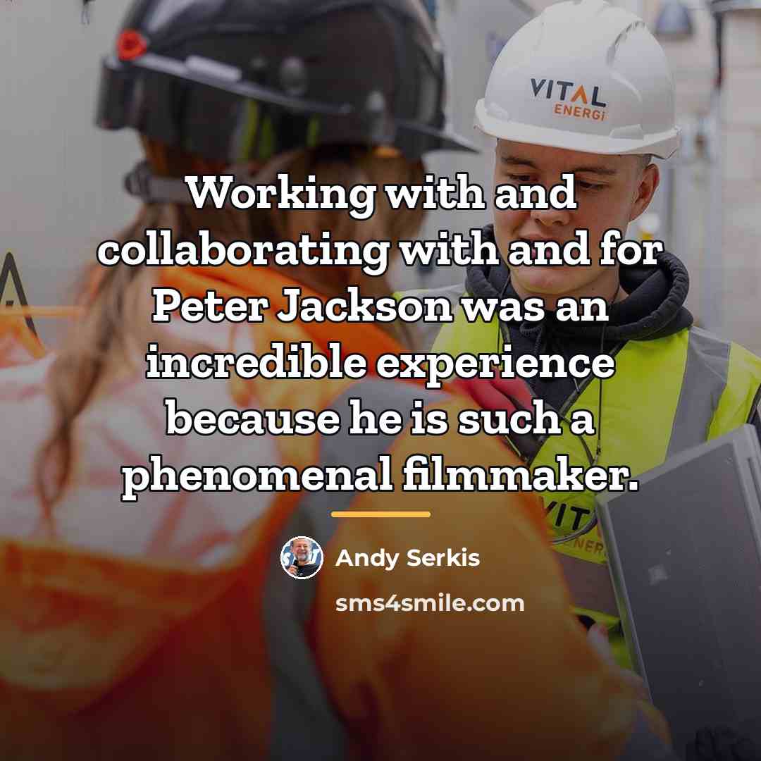 “Working with and collaborating with and for Peter Jackson was…” quote by Andy Serkis