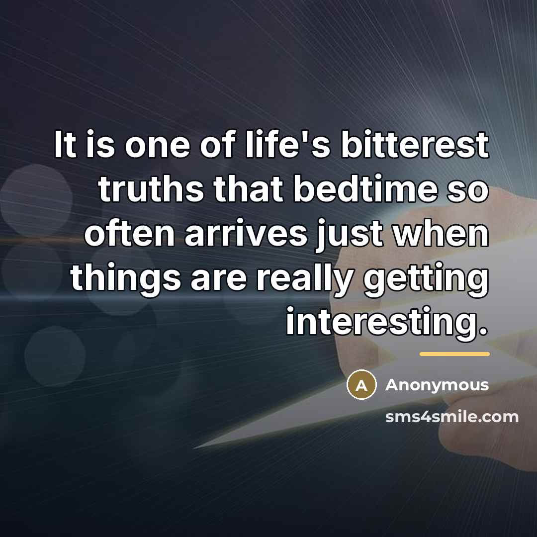“It is one of life's bitterest truths that bedtime so…” quote by Anonymous