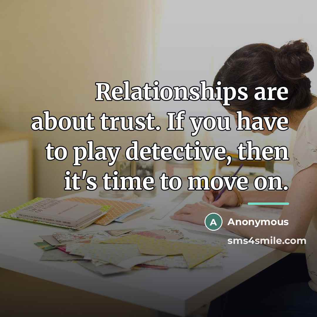 “Relationships are about trust. If you have to play detective,…” quote by Anonymous