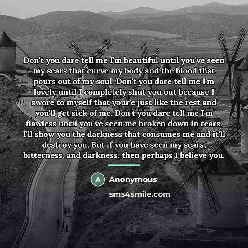 “Don't you dare tell me I'm beautiful until you've seen…” quote by Anonymous
