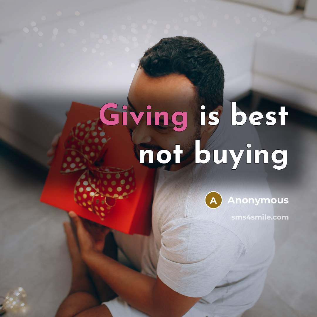 “Giving is best not buying” quote by Anonymous
