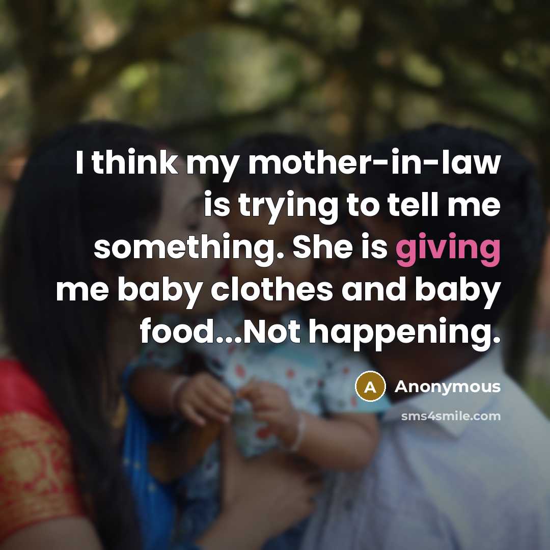 “I think my mother-in-law is trying to tell me something.…” quote by Anonymous