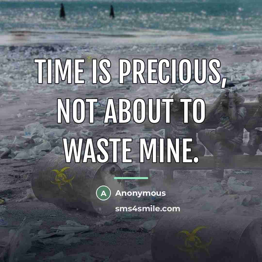“Time is precious, not about to waste mine.…” quote by Anonymous