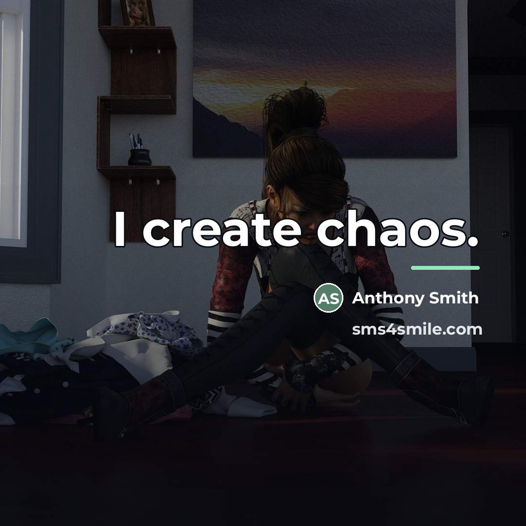 “I create chaos.…” quote by Anthony Smith