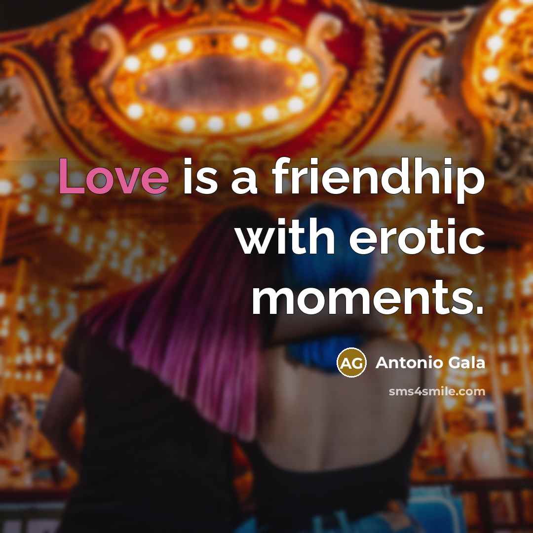 “Love is a friendhip with erotic moments.…” quote by Antonio Gala